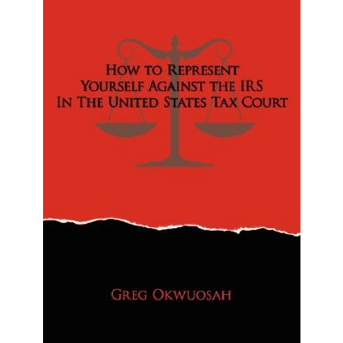 How to Represent Yourself Against the IRS in the United States Tax Court Paperback, Authorhouse
