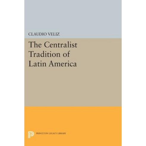 The Centralist Tradition of Latin America Paperback, Princeton University Press