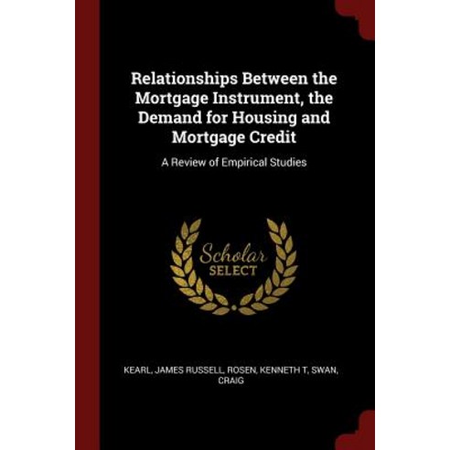 Relationships Between the Mortgage Instrument the Demand for Housing and Mortgage Credit: A Review of Empirical Studies Paperback, Andesite Press