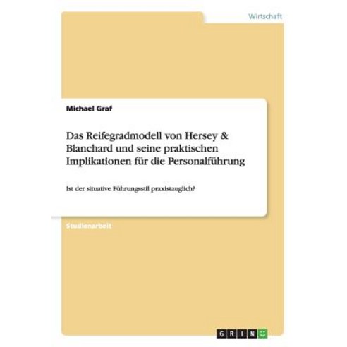 Das Reifegradmodell Von Hersey & Blanchard Und Seine Praktischen Implikationen Fur Die Personalfuhrung Paperback, Grin Verlag Gmbh