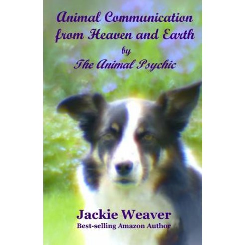 Animal Communication from Heaven and Earth: By the Animal Psychic Paperback, Createspace Independent Publishing Platform
