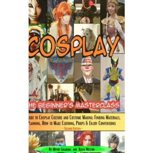Cosplay - The Beginner''s Masterclass Hardcover, Lulu.com