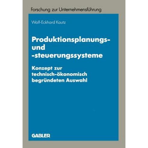 Produktionsplanungs- Und -Steuerungssysteme: Konzept Zur Technisch-Okonomisch Begrundeten Auswahl Paperback, Gabler Verlag