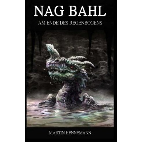 Nag Bahl: Am Ende Des Regenbogens Paperback, Createspace Independent Publishing Platform