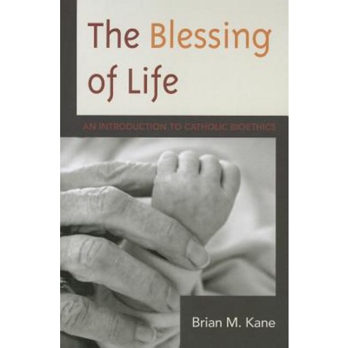 The Blessing of Life: An Introduction to Catholic Bioethics Paperback, Lexington Books
