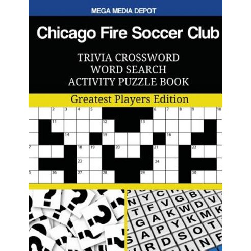 Chicago Fire Soccer Club Trivia Crossword Word Search Activity Puzzle Book Paperback, Createspace Independent Publishing Platform