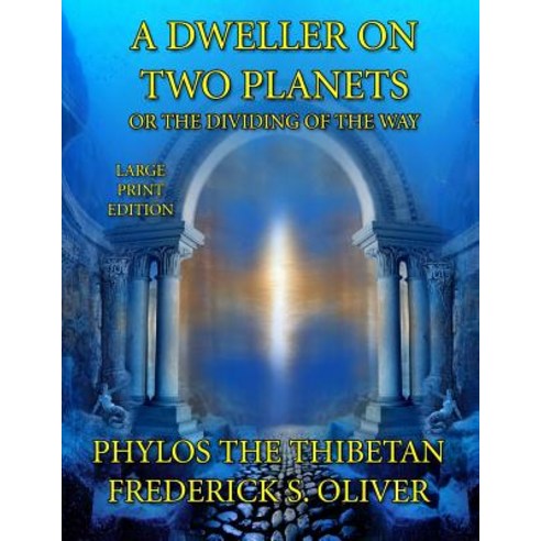 A Dweller on Two Planets - Large Print Edition: Or the Dividing of the Way Paperback, Createspace Independent Publishing Platform
