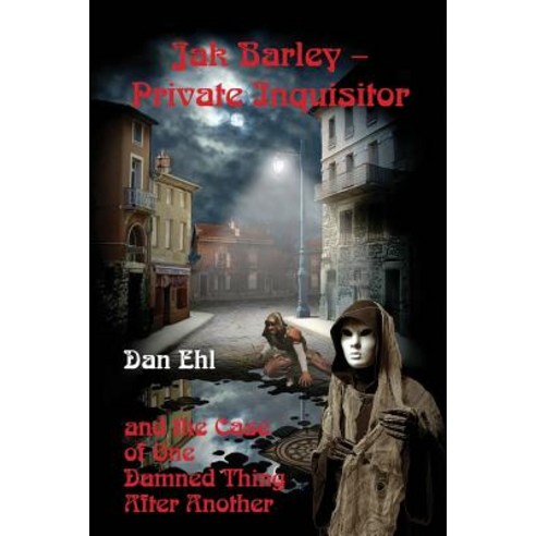 Jak Barley Private Inquisitor and the Case of One Damned Thing After Another Paperback, Createspace Independent Publishing Platform
