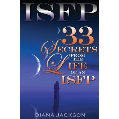 Isfp: 33 Secrets from the Life of an Isfp Paperback, Createspace Independent Publishing Platform