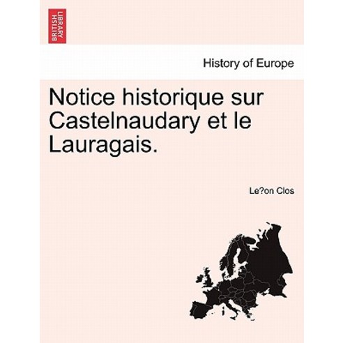 Notice Historique Sur Castelnaudary Et Le Lauragais. Paperback, British Library, Historical Print Editions