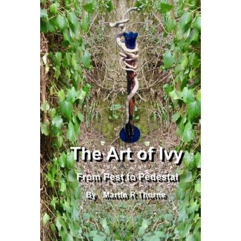 The Art of Ivy: From Pest to Pedestal Paperback, Createspace Independent Publishing Platform