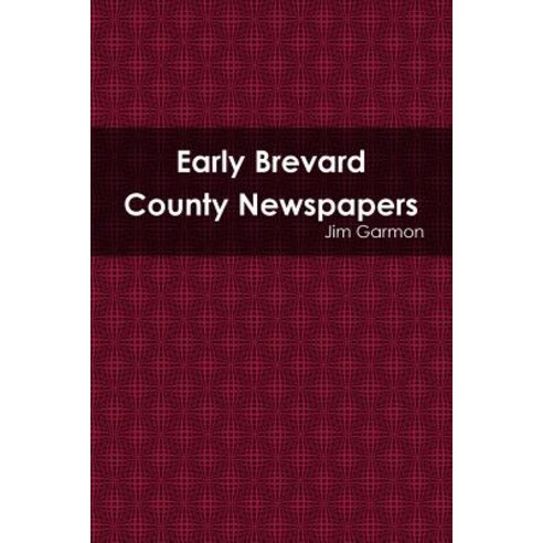 Early Brevard County Newspapers Paperback, Lulu.com