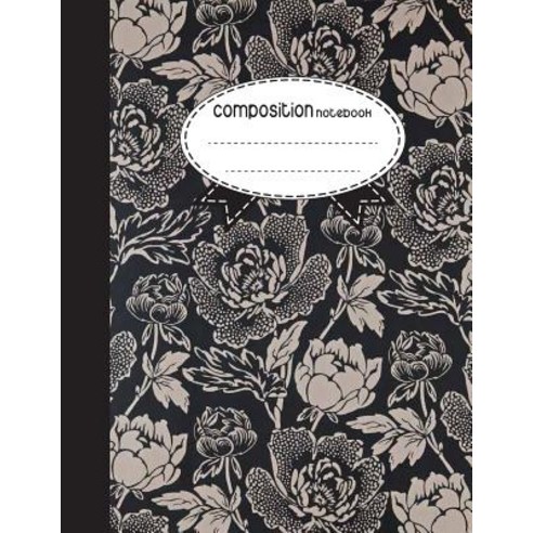 Composition Notebook 8.5 X 11 110 Pages: Black White Flowers Style: (School Notebooks) Paperback, Createspace Independent Publishing Platform