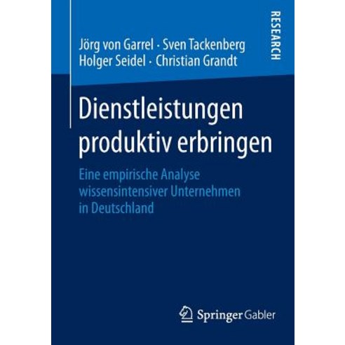 Dienstleistungen Produktiv Erbringen: Eine Empirische Analyse Wissensintensiver Unternehmen in Deutschland Paperback, Springer Gabler