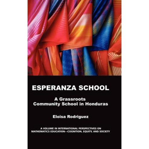 Esperanza School: A Grassroots Community School in Honduras (Hc) Hardcover, Information Age Publishing