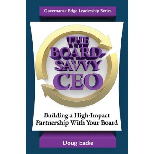 The Board-Savvy CEO: Building a High-Impact Partnership with Your Board Paperback, Governance Edge Publications