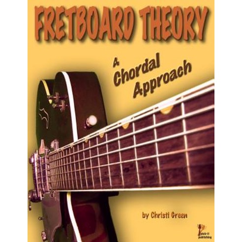 Fretboard Theory a Chordal Approach Paperback, Pick-It Publishing