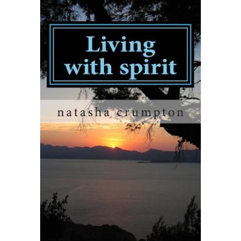 Living with Spirit Paperback, Createspace Independent Publishing Platform