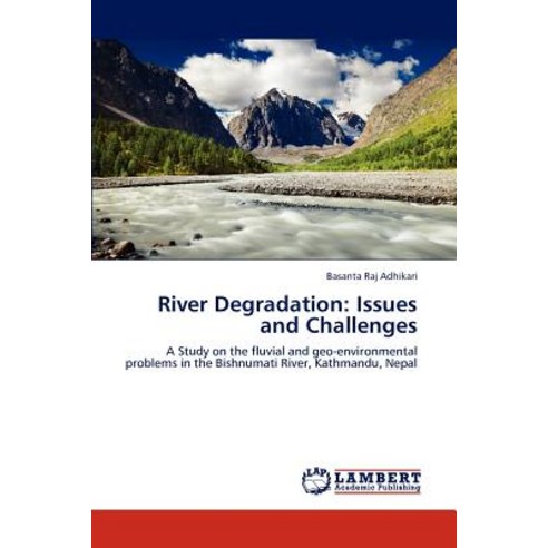 River Degradation: Issues and Challenges Paperback, LAP Lambert Academic Publishing
