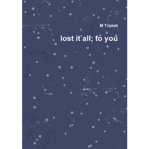 Lost It All; To You Paperback, Lulu.com