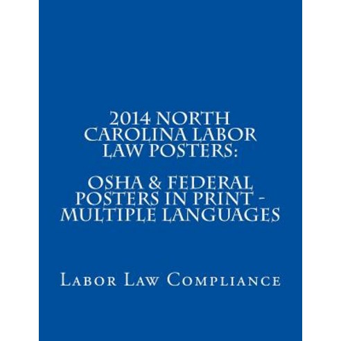 2014 North Carolina Labor Law Posters: OSHA & Federal Posters in Print - Multiple Languages Paperback, Createspace Independent Publishing Platform