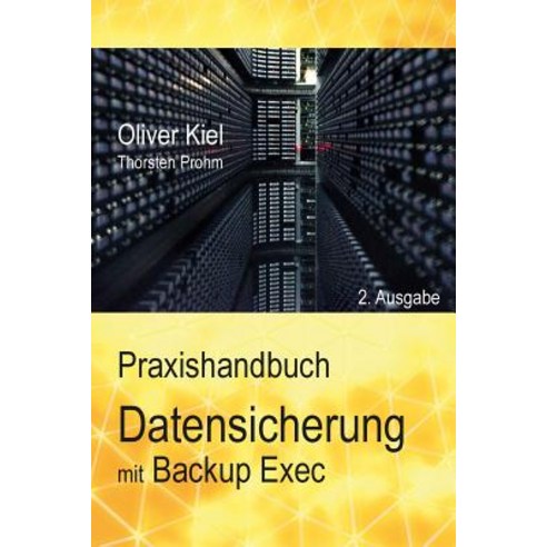Datensicherung Mit Backup Exec - Ein Praxishandbuch Paperback, Createspace Independent Publishing Platform
