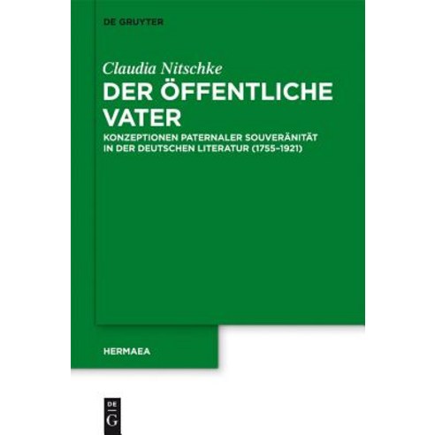 Der Offentliche Vater: Konzeptionen Paternaler Souveranitat in Der Deutschen Literatur (1755-1921) Hardcover, Walter de Gruyter