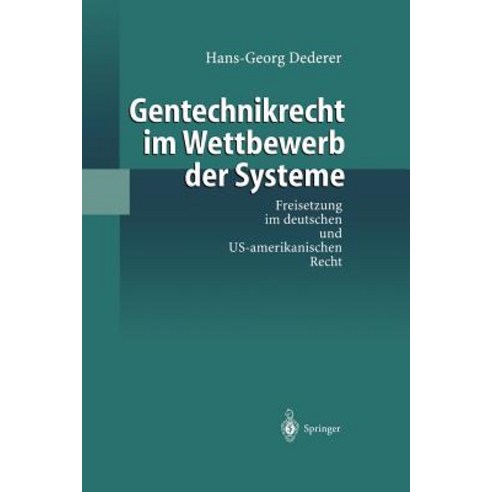 Gentechnikrecht Im Wettbewerb Der Systeme: Freisetzung Im Deutschen Und Us-Amerikanischen Recht Paperback, Springer