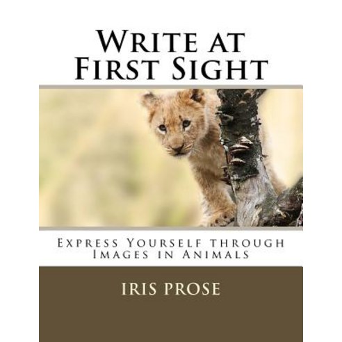 Write at First Sight: Express Yourself Through Images in Animals Paperback, Createspace Independent Publishing Platform
