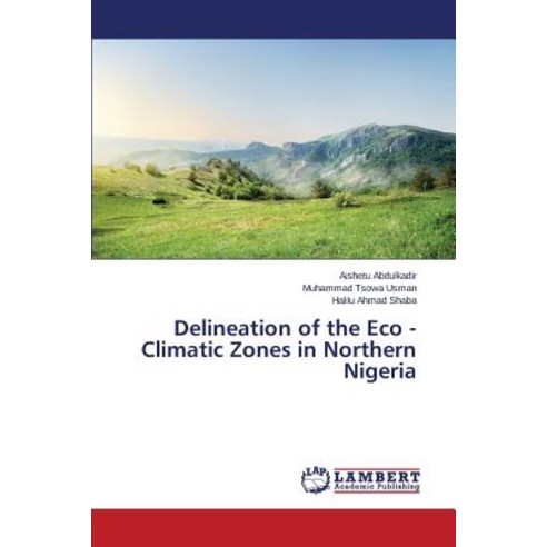 Delineation of the Eco - Climatic Zones in Northern Nigeria Paperback, LAP Lambert Academic Publishing