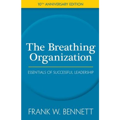 The Breathing Organization: A Blueprint for Business Success in the 21st Century Paperback, Createspace Independent Publishing Platform