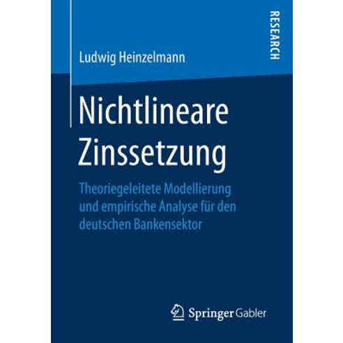 Nichtlineare Zinssetzung: Theoriegeleitete Modellierung Und Empirische Analyse Für Den Deutschen Bankensektor Paperback, Springer Gabler