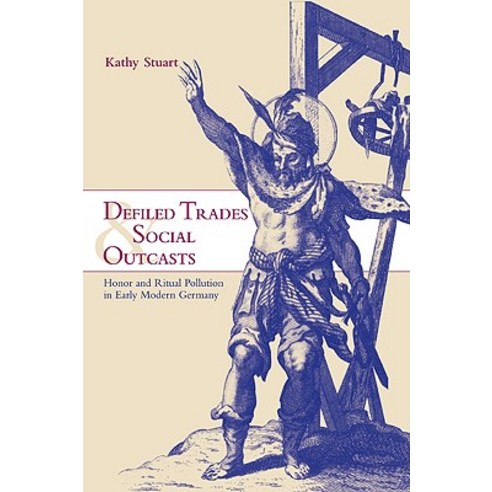 Defiled Trades and Social Outcasts:Honor and Ritual Pollution in Early Modern Germany, Cambridge University Press