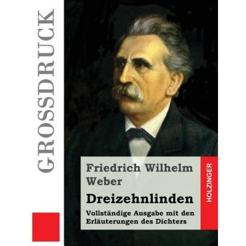 Dreizehnlinden (Grodruck): Vollstandige Ausgabe Mit Den Erlauterungen Des Dichters Paperback, Createspace Independent Publishing Platform