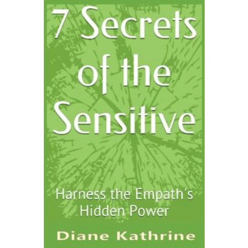 7 Secrets of the Sensitive: Harness the Empath''s Hidden Power Paperback, Createspace Independent Publishing Platform