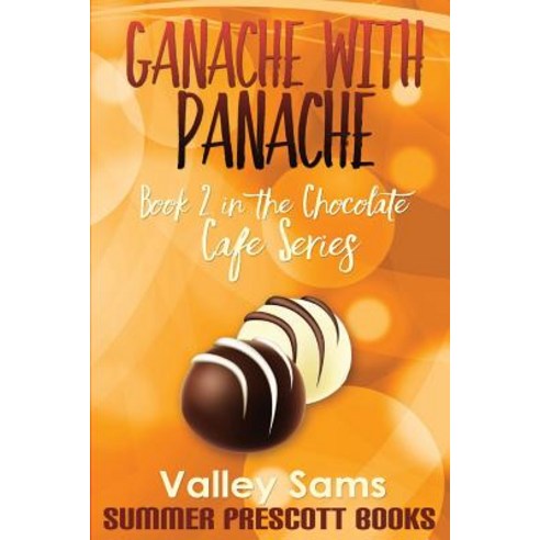 Ganache with Panache: Book 2 in the Chocolate Cafe Series Paperback, Createspace Independent Publishing Platform