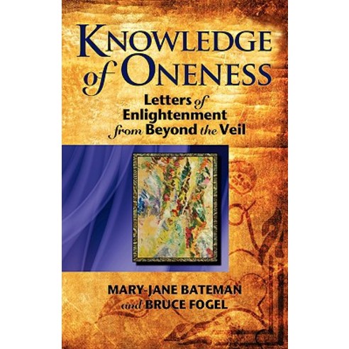 Knowledge of Oneness: Letters of Enlightenment from Beyond the Veil Paperback, Agio Publishing House