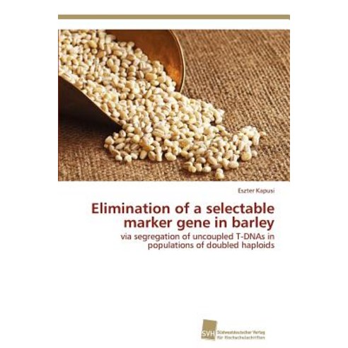 Elimination of a Selectable Marker Gene in Barley Paperback, Sudwestdeutscher Verlag Fur Hochschulschrifte