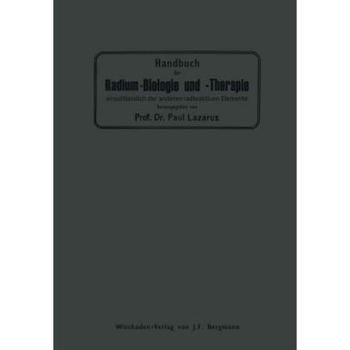 Handbuch Der Radium-Biologie Und Therapie: Einschliesslich Der Anderen Radioaktiven Elemente Paperback, Springer