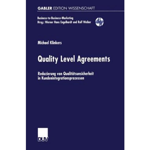 Quality Level Agreements: Reduzierung Von Qualitatsunsicherheit in Kundenintegrationsprozessen Paperback, Deutscher Universitatsverlag