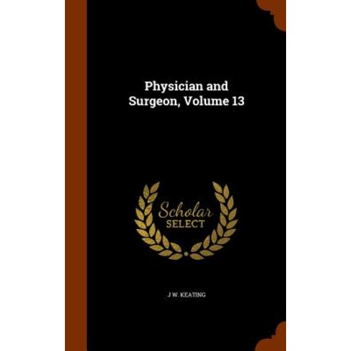 Physician and Surgeon Volume 13 Hardcover, Arkose Press
