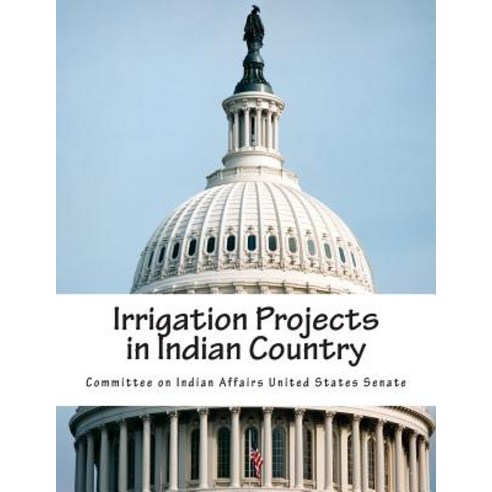 Irrigation Projects in Indian Country Paperback, Createspace Independent Publishing Platform