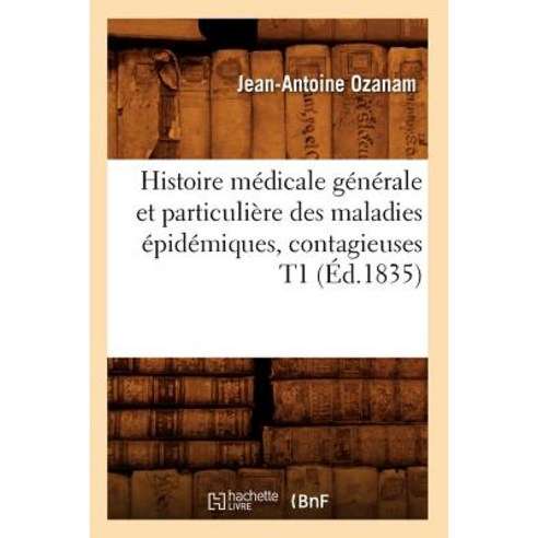 Histoire Medicale Generale Et Particuliere Des Maladies Epidemiques Contagieuses T1 (Ed.1835) Paperback, Hachette Livre - Bnf