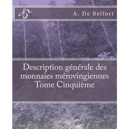 Description Generale Des Monnaies Merovingiennes Tome Cinquieme Paperback, Createspace Independent Publishing Platform