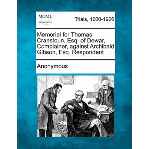Memorial for Thomas Cranstoun Esq. of Dewar - Complainer Against Archibald Gibson Esq. - Respondent Paperback, Gale Ecco, Making of Modern Law