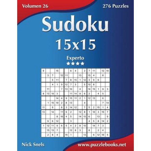 Sudoku 15x15 - Experto - Volumen 26 - 276 Puzzles Paperback, Createspace Independent Publishing Platform
