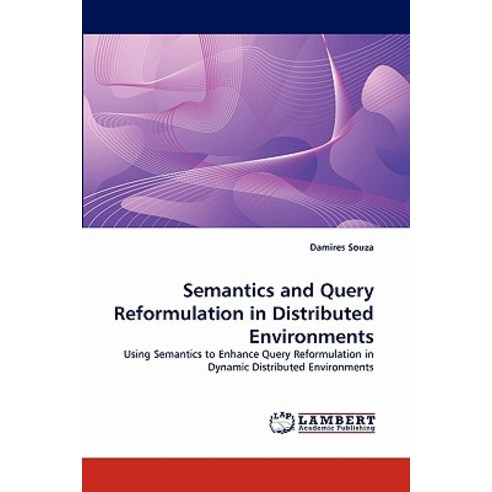 Semantics and Query Reformulation in Distributed Environments Paperback, LAP Lambert Academic Publishing