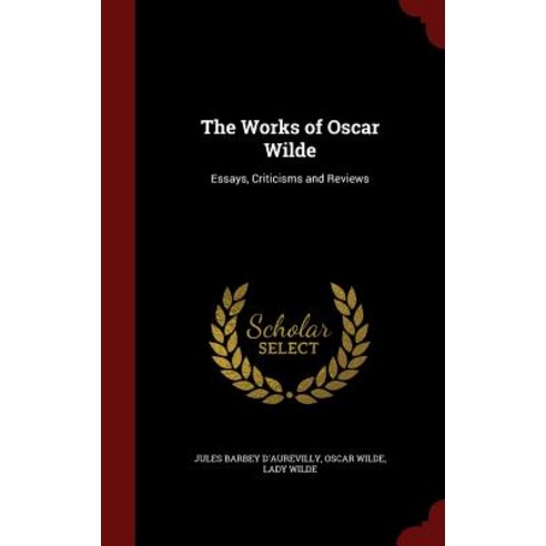 The Works of Oscar Wilde: Essays Criticisms and Reviews Hardcover, Andesite Press