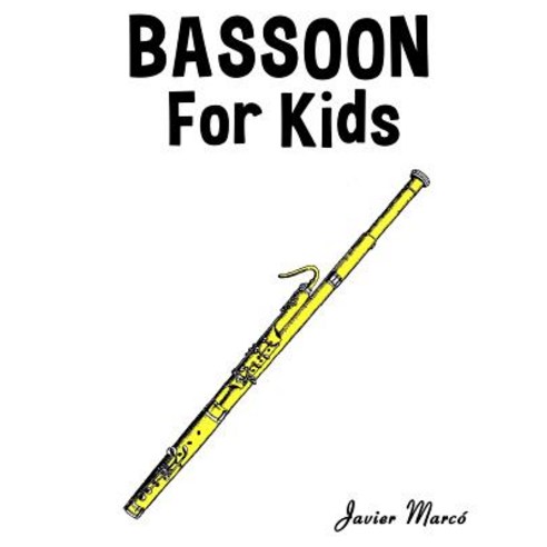 Bassoon for Kids: Christmas Carols Classical Music Nursery Rhymes Traditional & Folk Songs! Paperback, Createspace Independent Publishing Platform
