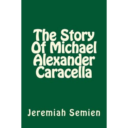 The Story of Michael Alexander Caracella Paperback, Createspace Independent Publishing Platform